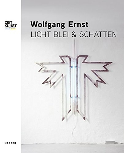 Wolfgang Ernst : Licht Blei & Schatten = Wolfgang Ernst : light lead & shadow /