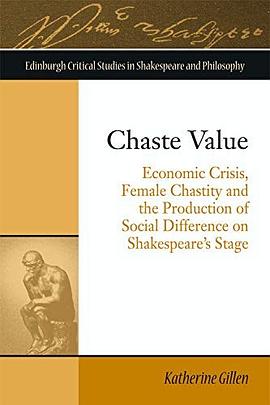 Chaste value : economic crisis, female chastity and the production of social difference on Shakespeare's stage /