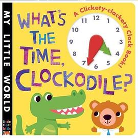 What's the time, clockodile? : a clickety-clackety clock book! /