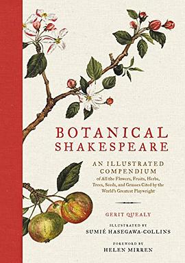 Botanical Shakespeare : an illustrated compendium of all the flowers, fruits, herbs, trees, seeds, and grasses cited by the world's greatest playwright /
