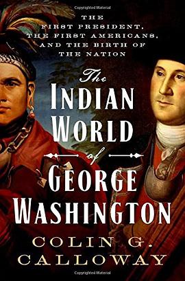 The Indian world of George Washington : the first president, the First Americans, and the birth of the nation /