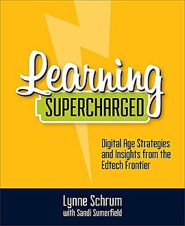 Learning supercharged : digital age strategies and insights from the edtech frontier /