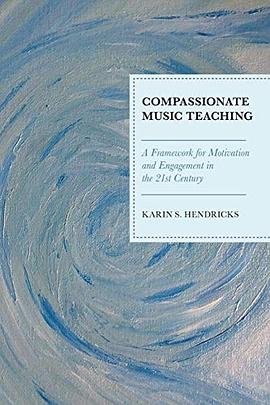 Compassionate music teaching : a framework for motivation and engagement in the 21st century /