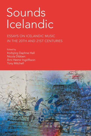 Sounds Icelandic : essays on icelandic music in the 20th and 21st centuries /
