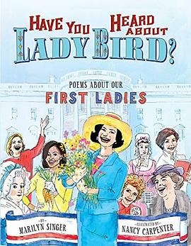 Have you heard about Lady Bird? : poems about our first ladies /