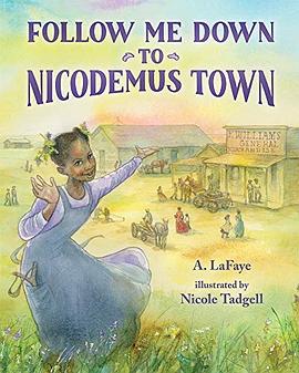 Follow me down to Nicodemus town : based on the history of the African American pioneer settlement /