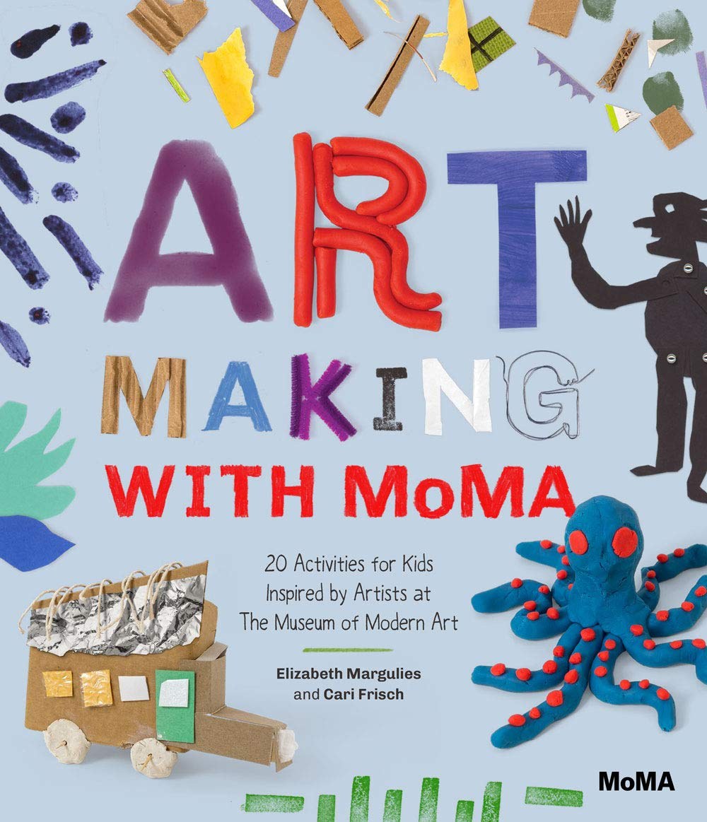 Art making with MoMA : 20 activities for kids inspired by the artists at The Museum of Modern Art /