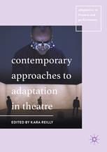 Contemporary approaches to adaptation in theatre /