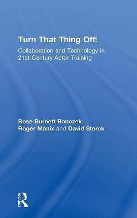 Turn that thing off! : collaboration and technology in 21st-century actor training /