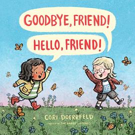 Goodbye, friend! Hello, friend! /