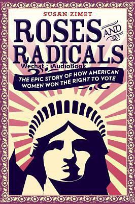 Roses and radicals : the epic story of how American women won the right to vote /