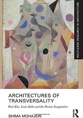 Architectures of transversality : Paul Klee, Louis Kahn and the Persian imagination /