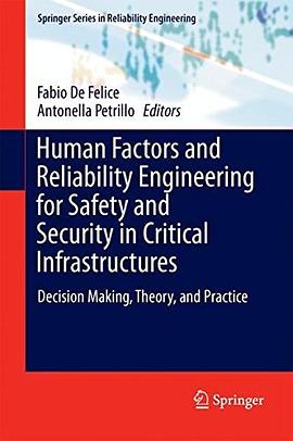Human factors and reliability engineering for safety and security in critical infrastructures : decision making, theory, and practice /