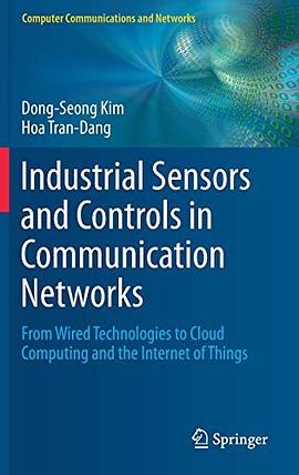 Industrial sensors and controls in communication networks : from wired technologies to cloud computing and the internet of things /