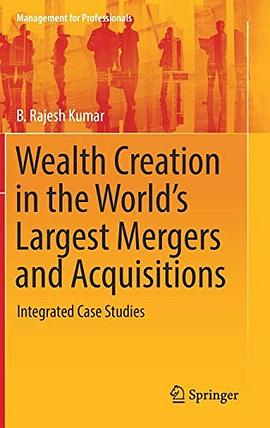 Wealth creation in the world's largest mergers and acquisitions : integrated case studies /