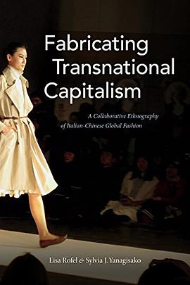 Fabricating transnational capitalism : a collaborative ethnography of Italian-Chinese global fashion /