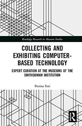Collecting and exhibiting computer-based technology : expert curation at the museums of the Smithsonian Institution /