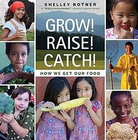 Grow! Raise! Catch! : how we get our food /