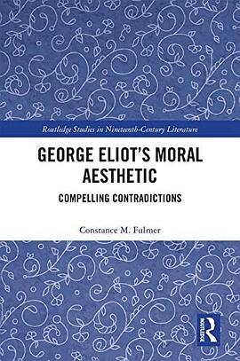 George Eliot's moral aesthetic : compelling contradictions /