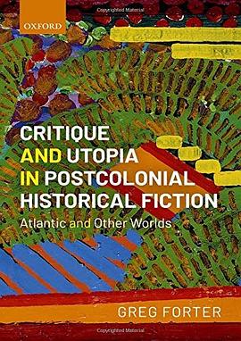 Critique and utopia in postcolonial historical fiction : Atlantic and other worlds /