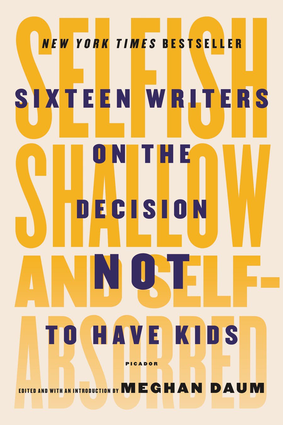 Selfish, shallow, and self-absorbed : sixteen writers on the decision not to have kids /