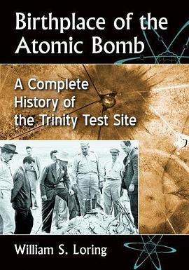 Birthplace of the atomic bomb : a complete history of the Trinity Test Site /