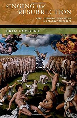 Singing the resurrection : body, community, and belief in reformation Europe /