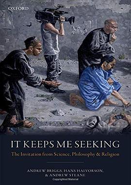 It keeps me seeking : the invitation from science, philosophy, and religion /