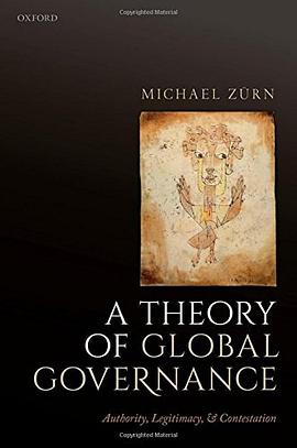 A theory of global governance : authority, legitimacy, and contestation /