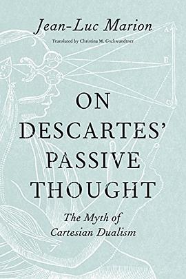 On Descartes' passive thought : the myth of Cartesian dualism /