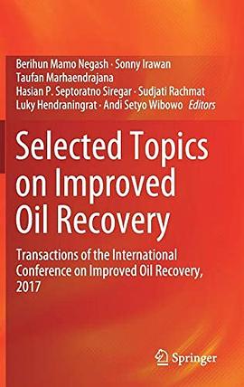 Selected topics on improved oil recovery : transactions of the International Conference on Improved Oil Recovery, 2017 /