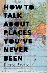 How to talk about places you've never been : on the importance of armchair travel /