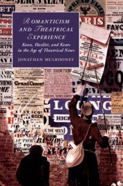Romanticism and theatrical experience : Kean, Hazlitt, and Keats in the age of theatrical news /