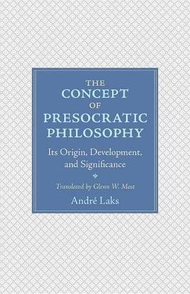 The concept of presocratic philosophy : its origin, development, and significance /
