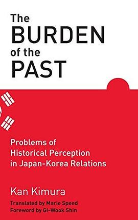 The burden of the past : problems of historical perception in Japan-Korea relations /