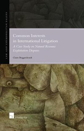 Common interests in international litigation : a case study on natural resource exploitation disputes /