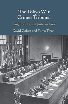 The Tokyo War Crimes Tribunal : law, history, and jurisprudence /