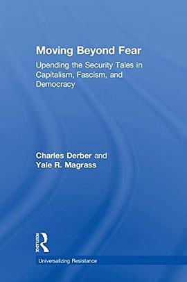 Moving beyond fear : upending the security tales in capitalism, fascism, and democracy /