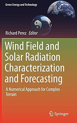 Wind field and solar radiation characterization and forecasting : a numerical approach for complex terrain /