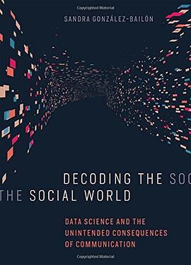 Decoding the social world : data science and the unintended consequences of communication /
