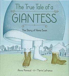 The true tale of a giantess : the story of Anna Swan /