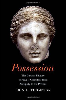 Possession : the curious history of private collectors from antiquity to the present /