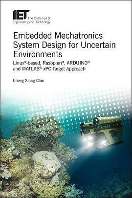 Embedded mechatronics system design for uncertain environments : Linux®-based, Rasbpian®, ARDUINO® and MATLAB® xPC target approaches /