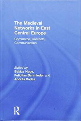 The Medieval networks in East Central Europe : commerce, contacts, communication /