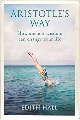 Aristotle's way : how ancient wisdom can change your life /