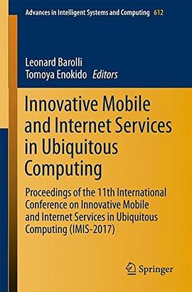 Innovative mobile and internet services in ubiquitous computing : proceedings of the 11th International Conference on Innovative Mobile and Internet Services in Ubiquitous Computing (IMIS-2017) /
