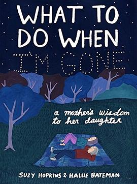 What to do when I'm gone : a mother's wisdom to her daughter /