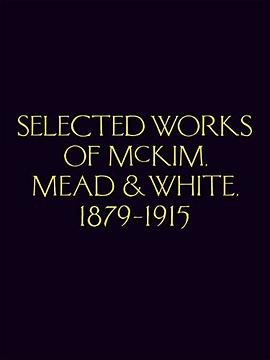 McKim, Mead & White : selected works, 1879-1915 /