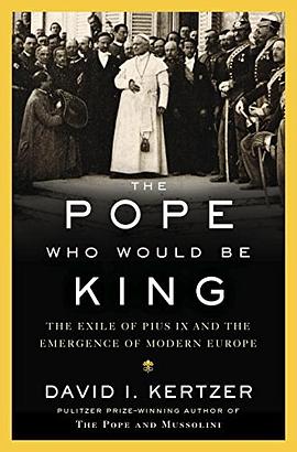 The pope who would be king : the exile of Pius IX and the emergence of modern Europe /