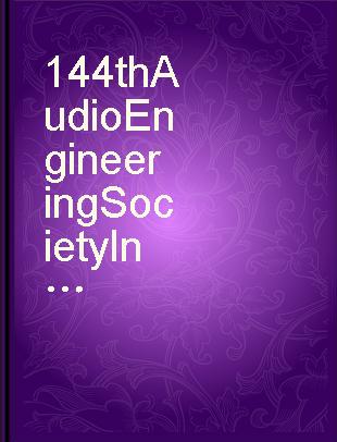 144th Audio Engineering Society International Convention 2018 : Milan, Italy, 23-26 May 2018.